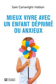 Cover of: Mieux vivre avec un enfant déprimé ou anxieux
