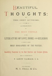 Cover of: Beautiful thoughts: by the best authors: a collection of the best things in the literature of love, home and religion; to which is added brief biographies of the writers ...