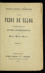 Cover of: Los Pazos de Ulloa : novela original : precedida de unos apuntes autobiogra ficos ; [y La Madre Naturaleza : (2a. parte de Los Pazos de Ulloa)] by Emilia Pardo Bazán