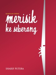 Cover of: Kumpulan Cerpen: Merisik Ke Seberang by 