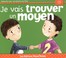 Cover of: Je vais trouver un moyen