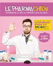 Cover of: Le pharmachien : Différencier le vrai du n'importe quoi en santé ! by 
