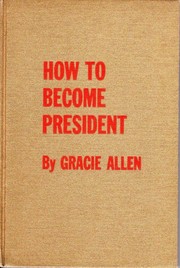 Cover of: How to Become President by Gracie Allen, Charles Lofgren, Charles Palmer, Gracie Allen