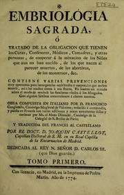 Cover of: Embriol©đgia sagrada, ©đ tratado de la obligacion que tienen los curas, confesores, m©♭dicos, comadres, y otras personas, de cooperar ©Ł la salvacion de los ni©łos que aun no han nacido, do los que nacen al parecer muertos, de los abortivos, de los monstruos, &c