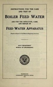 Instructions for the care and test of boiler feed water and for the operation, care and repair of feed water apparatus ... by United States. Navy Dept. Bureau of Engineering