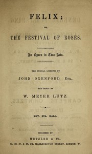 Cover of: Felix, or, The festival of roses: an opera in two acts