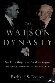 Cover of: The Watson dynasty: the fiery reign and troubled legacy of IBM's founding father and son