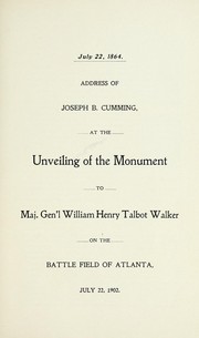 Cover of: Address of Joseph B. Cumming: at the unveiling of the monument to Maj. Gen'l. WIlliam Henry Talbot Walker on the battle field of Atlanta, July 22, 1902