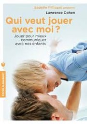 Cover of Qui veut jouer avec moi? Jouer pour mieux communiquer avec nos enfants