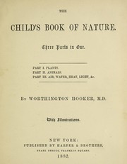 Cover of: The child's book of nature: for the use of families and schools : intended to aid mothers and teachers in training children in the observation of nature : in three parts