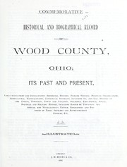 Cover of: Commemorative historical and biographical record of Wood County, Ohio: its past and present : early settlement and development ... biographies and portraits of early settlers and representative citizens, etc