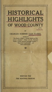 Historical highlights of Wood County by Charles Sumner Van Tassel