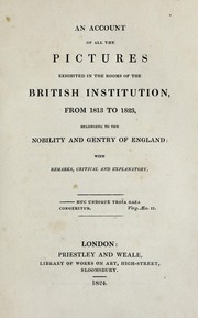 Cover of: An Account of All the Pictures Exhibited in the Rooms of the British Institution: From 1813 to ...
