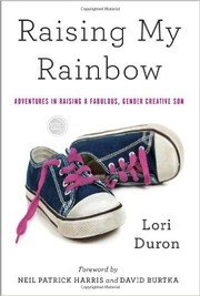 Cover of: Raising My Rainbow: Adventures in Raising a Fabulous, Gender Creative Son by Lori Duron