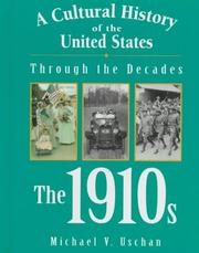 Cover of: A Cultural History of the United States Through the Decades - The 1910s (A Cultural History of the United States Through the Decades) by Michael V. Uschan