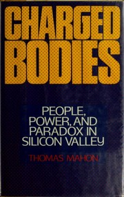 Cover of: Charged bodies: people, power, and paradox in Silicon Valley