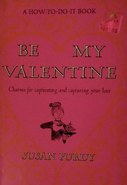 Cover of: Be my valentine: charms for captivating and capturing your love.