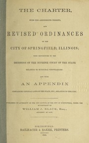 The charter, with the amendments thereto, and revised ordinances of the city of Springfield, Illinois by Springfield (Ill.).