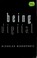 Cover of: Being digital