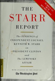 Cover of: The Starr report: the findings of Independent Counsel Kenneth W. Starr on President Clinton and the Lewinsky affair