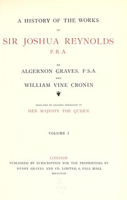Cover of: A history of the works of Sir Joshua Reynolds, P.R.A.
