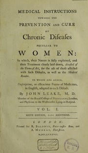 Cover of: Medical instructions towards the prevention and cure of chronic diseases peculiar to women: for the use of those affected by such diseases, as well as the medical reader: to which are added, prescriptions, or efficacious forms of medicine in English, adapted to each disease