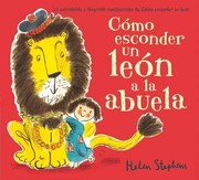 Cómo esconder un león a la abuela by Helen Stephens