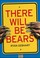 Cover of: There Will Be Bears
