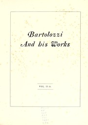 Cover of: Bartolozzi and his works: a biographical and descriptive account of the life and career of Francesco Bartolozzi, R.A. (illustrated) : with some observations on the present demand for and value of his prints ... : together with a list of upwards of 2,000 ... of the great engraver's works