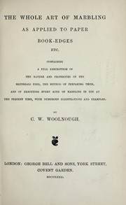 Cover of: The whole art of marbling as applied to paper, bookedges, etc.: Containing a full description of the nature and properties of the materials used, the method of preparing them, and of executing every kind of marbling in use at the present time, with numerous illustrations and examples.