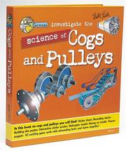 Cover of: Investigate the Science of Cogs and Pulleys: Discover Lots of Exciting Things Brought Straight from the Lab by Our Three Inquisitive Rodents!