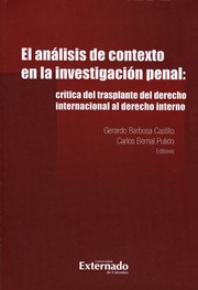 El análisis de contexto en la investigación penal : crítica del trasplante del derecho internacional al derecho interno. - 1. ed. by Carlos Bernal Pulido