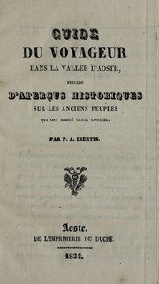 Cover of: Guide du voyageur dans la vallée d'Aoste: précédé d'aperçus historiques sur les anciens peuples, qui ont habité cette contrée