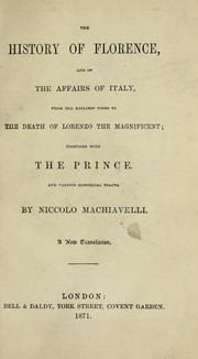 Cover of: The history of Florence, and of the affairs of Italy: from the earliest times to the death of Lorenzo the Magnificent ; together with The Prince and various historical tracts