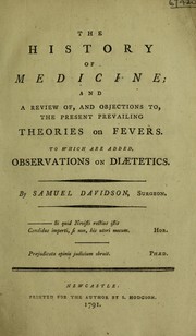 Cover of: The history of medicine; and a review of, and objections to, the present prevailing theories on fevers. To which are added observations on diaetetics