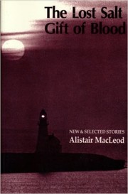 Cover of: The lost salt gift of blood by Alistair MacLeod