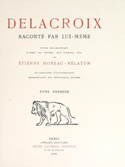 Cover of: Delacroix, raconté par lui-même: etude biographique d'après ses lettres, son journal, etc