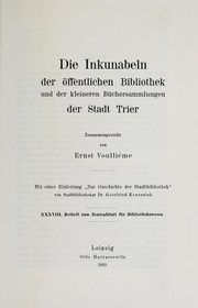 Die inkunabeln der Öffentlichen bibliothek und der kleineren büchersammlungen der stadt Trier by Ernst Voulliéme