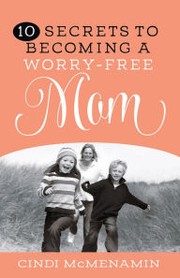 Cover of: 10 Secrets to Becoming a Worry-Free Mom by 