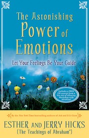 The astonishing power of emotions by Abraham (Spirit), Esther Hicks, Jerry Hicks