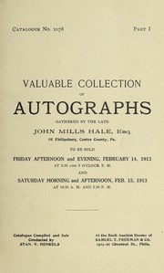 Cover of: Valuable collection of autographs and historical documents belonging to John Mills Hale, of Philipsburg, Center County, Pa: embracing an unusual collection of letters of officers in the Revolution ... : including fine letters of Nathan Hale, ... &c., &c. ... : to be sold ... Feb. 14th, 1913 ... and Feb.l5, 1913 ...