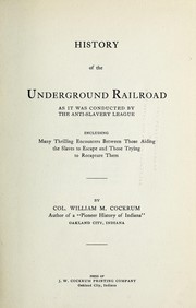 Cover of: History of the Underground railroad as it was conducted by the Anti-slavery league: including many thrilling encounters between those aiding the slaves to escape and those trying to recapture them
