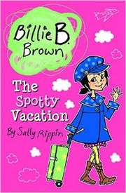 Cover of: Billie B. Brown: The Spotty Vacation