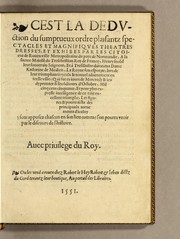 Cover of: Cest la deduction du sumptueux ordre, plaisantz spectacles et magnifiques theatres dresses, et exhibes par les citoiens de Rouen ville metropolitaine du pays de Normandie: a la sacree maiesté du treschristian [sic]  Roy de France, Henry Secō[n]d leur souuerain seigneur, et à tresillustre [sic] dame, ma dame Katharine de Medicis, la royne son espouze, lors de leur triumphant ioyeulx & nouuel aduenement en icelle ville, qui fut es iours de mercredy & ieudy premier & secō[n]d iours d'octobre, mil cinq cens cinquante, et pour plus expresse intelligence de ce tant excellent triumphe, les figures & pourtraictz des principaulx a[d]ornementz d'iceluy y sont apposez chascun en son lieu comme l'on pourra veoir par le discours de l'histoire. Auec priuilege du Roy