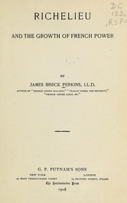 Cover of: Richelieu and the growth of French power by James Breck Perkins