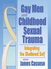 Cover of: Gay Men and Childhood Sexual Trauma: Integrating the Shattered Self
