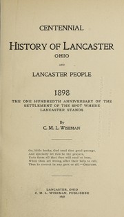 Cover of: Centennial history of Lancaster, Ohio, and Lancaster people: 1898, the one hundredth anniversary of the settlement of the spot where Lancaster stands