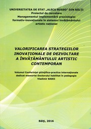 Cover of: Valorificarea strategiilor inovaţionale de dezvoltare a învăţământului artistic contemporan, conf. şt.-practică intern. (2016 ; Bălţi). Valorificarea strategiilor inovaţionale de dezvoltare a învăţământului artistic contemporan : Vol. Conf. şt.-practice intern. dedicat memoriei Dr. habilitat în pedagogie Vladimir Babii 