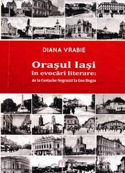 Cover of: Oraşul Iaşi în evocări literare: de la Costache Negruzzi la Geo Bogza by 