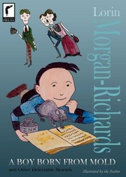 A Boy Born from Mold and Other Delectable Morsels by Lorin Morgan-Richards